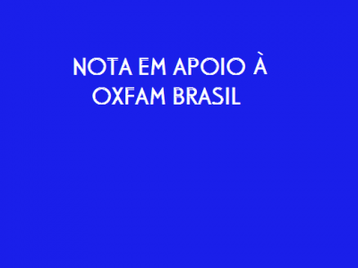 Nota em apoio à Oxfam Brasil