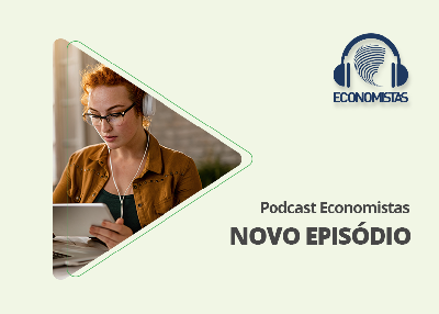 Podcast Economistas: Inflação além dos números…