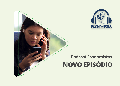 Podcast Economistas: O financiamento como mola propulsora do desenvolvimento