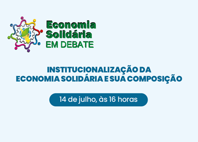 Economia Solidária em Debate: Institucionalização da Economia Solidária e sua composição