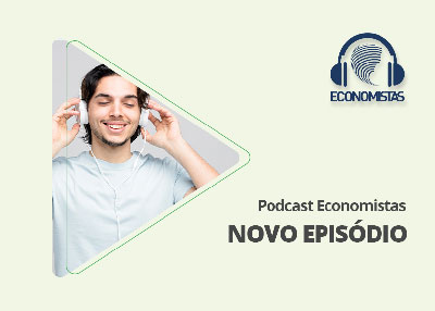 Podcast Economistas: O papel dos economistas no desenvolvimento