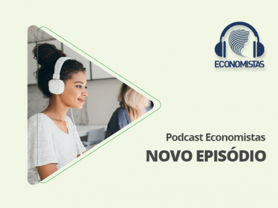 Podcast Economistas: A 17 dias das eleições, assessores econômicos dos presidenciáveis apresentam suas propostas