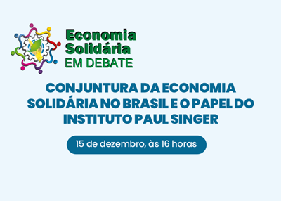 Conjuntura da Economia Solidária no Brasil e o papel do Instituto Paul Singer