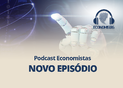 Podcast Economistas: ChatGPT e os impactos da inteligência artificial